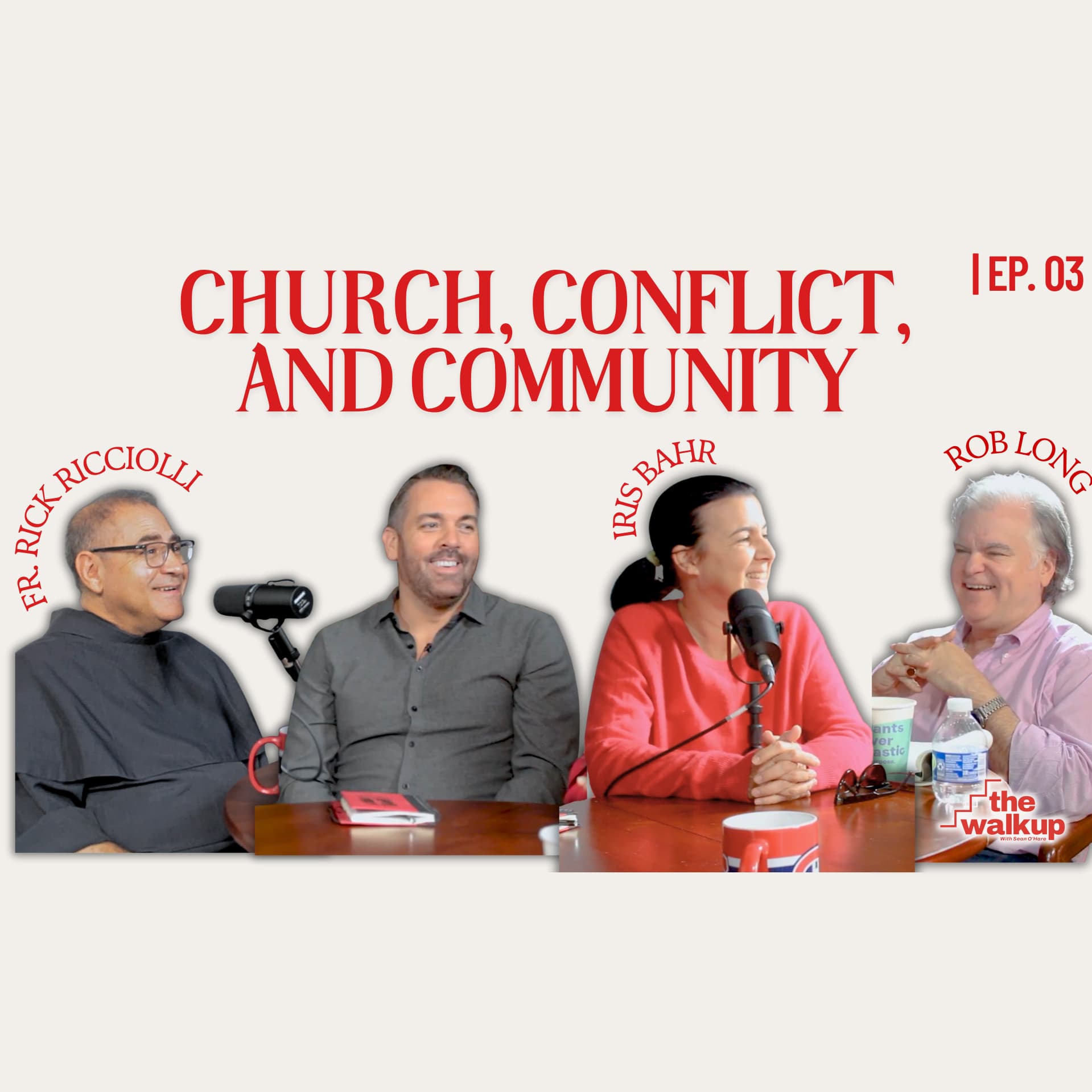 Church, Conflict, and Community (Iris Bahr, Father Rick Riccioli & Rob Long) | Ep. 03