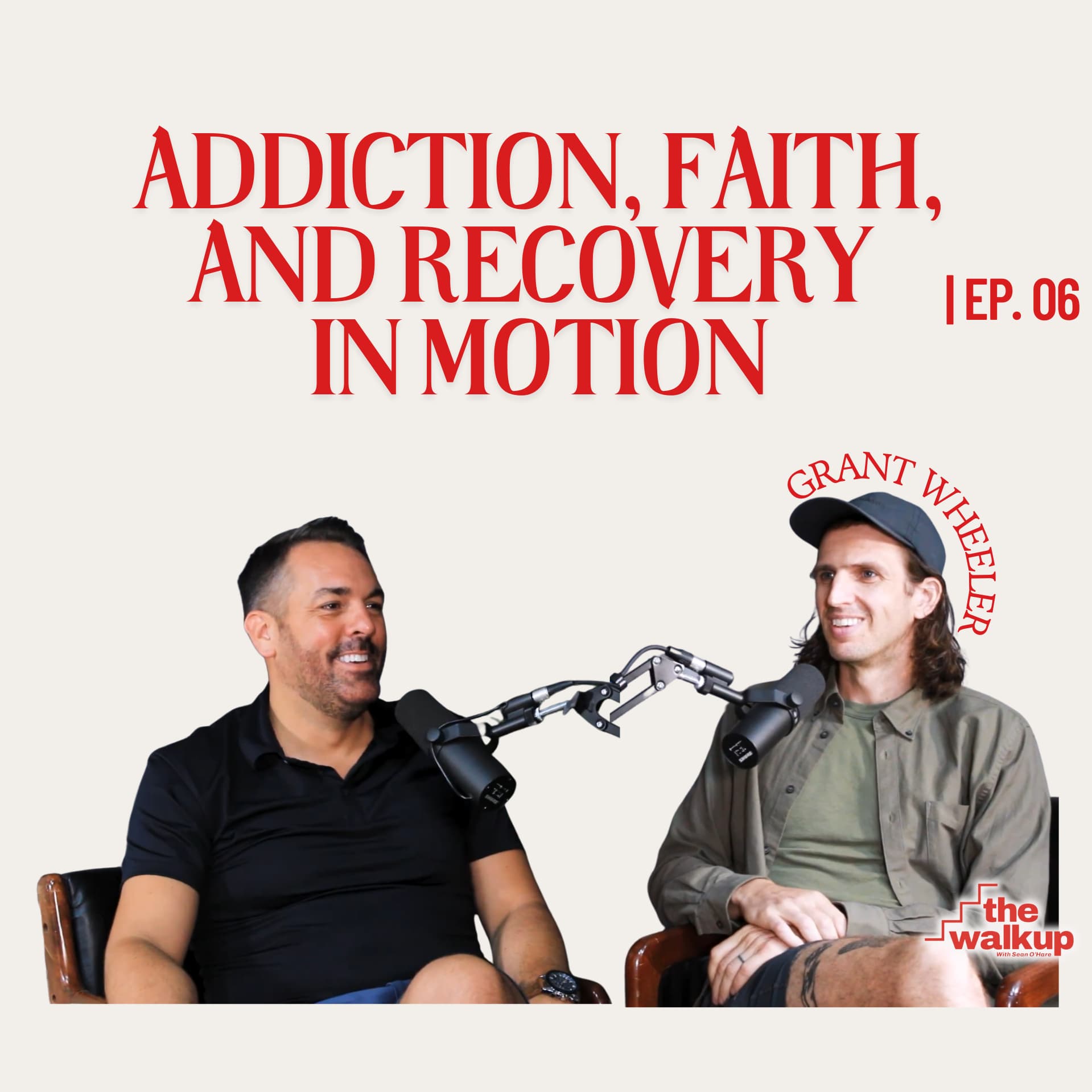 Addiction, Faith, and Recovery in Motion (Grant Wheeler) | Ep. 06