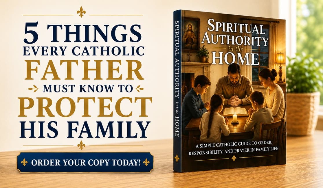 5 THINGS EVERY CATHOLIC FATHER SHOULD KNOW TO PROTECT HIS FAMILY