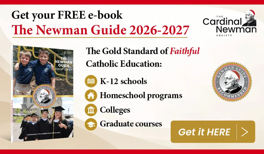 GET THE GOLD STANDARD OF CATHOLIC EDUCATION—THE NEWMAN GUIDE